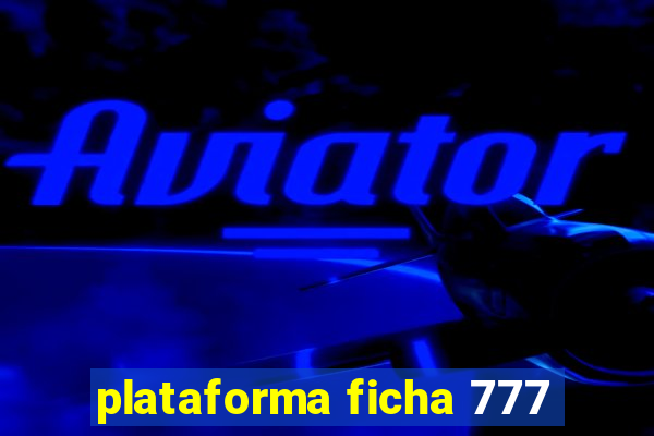 plataforma ficha 777